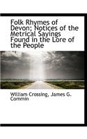 Folk Rhymes of Devon; Notices of the Metrical Sayings Found in the Lore of the People