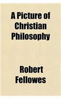 A Picture of Christian Philosophy: (English)