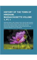 History of the Town of Hingham, Massachusetts (Volume 1, PT. 1)