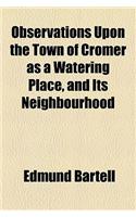 Observations Upon the Town of Cromer as a Watering Place, and Its Neighbourhood