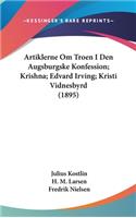Artiklerne Om Troen I Den Augsburgske Konfession; Krishna; Edvard Irving; Kristi Vidnesbyrd (1895)