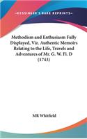 Methodism and Enthusiasm Fully Displayed, Viz. Authentic Memoirs Relating to the Life, Travels and Adventures of Mr. G. W. Fi. D (1743)