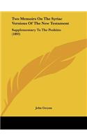 Two Memoirs on the Syriac Versions of the New Testament: Supplementary to the Peshitto (1893)