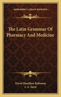 The Latin Grammar of Pharmacy and Medicine