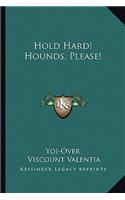 Hold Hard! Hounds, Please!