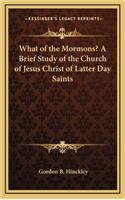 What of the Mormons? A Brief Study of the Church of Jesus Christ of Latter Day Saints