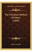Christian Method of Ethics (1908) the Christian Method of Ethics (1908)