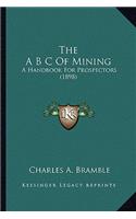 The A B C of Mining the A B C of Mining