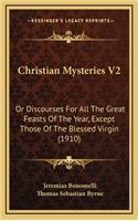 Christian Mysteries V2: Or Discourses for All the Great Feasts of the Year, Except Those of the Blessed Virgin (1910)