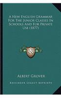 New English Grammar for the Junior Classes in Schools and for Private Use (1877)