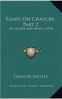 Essays On Chaucer, Part 2: His Words And Works (1874)(English)