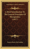 A Brief Introduction to the General Principles of Therapeutics (1917)