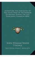 Adventures And Anecdotes Of The South Army Of The Emperor Of Austria, During The Late Hungarian Campaign (1850)