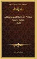 A Biographical Sketch Of William George Maton (1838)