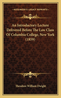 Introductory Lecture Delivered Before The Law Class Of Columbia College, New York (1859)