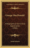 George MacDonald: A Biographical And Critical Appreciation (1906)