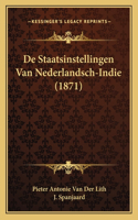 De Staatsinstellingen Van Nederlandsch-Indie (1871)