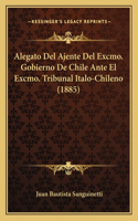 Alegato del Ajente del Excmo. Gobierno de Chile Ante El Excmo. Tribunal Italo-Chileno (1885)