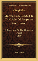 Mormonism Refuted In The Light Of Scripture And History