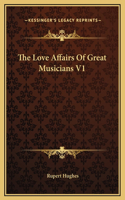 The Love Affairs Of Great Musicians V1