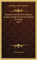 Recherches Sur L'Etat De La Medecine Durant Le Periode Primitive De L'Histoire Des Indous (1867)