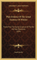 Plain Evidence Of The Actual Existence Of Witches: Proved From The Sacred Scriptures Of The Old And New Testaments (1834)(English)