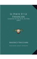 Le Poete Et Le Financier: Comedie En Un Acte, En Vers (1893)