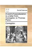 A Word of Expostulation, in a Letter from Corregidor, to Thomas Paine.: (English)
