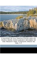 A History of the United States and Its People from Their Earliest Records to the Present Time. Complete Index to Vol. 1-7