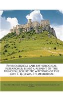 Physiological and pathological researches; being a reprint of the principal scientific writings of the late T. R. Lewis. In memoriam