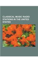 Classical Music Radio Stations in the United States: Wcrb, Wclv, Wnib, Wqxr-FM, Wbni-FM, Wfmt, Vermont Public Radio, Wgms, Kdfc-FM, Wksu-FM, Kqac, Ksj(English)
