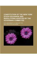Constitution of the New York Stock Exchange and Resolutions Adopted by the Governing Committee; With Amendments to February 1914