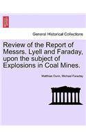 Review of the Report of Messrs. Lyell and Faraday, Upon the Subject of Explosions in Coal Mines.