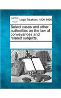 Select cases and other authorities on the law of conveyances and related subjects.: (English)