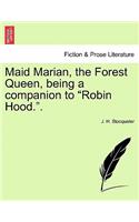 Maid Marian, the Forest Queen, Being a Companion to Robin Hood..