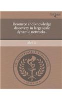 Resource and Knowledge Discovery in Large Scale Dynamic Networks