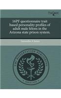16pf Questionnaire Trait Based Personality Profiles of Adult Male Felons in the Arizona State Prison System