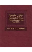Viajes De --- (don Domingo Bad�a Y Leblich) Por Africa Y Asia Durante Los A�os 1803...