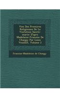 Vies Des Premi Res Religieuses de La Visitation Sainte-Marie: D'Apr S Madelaine-Fran Oise de Chaugy Par Louis Veuillot, Volume 2(French)