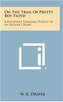 On the Trail of Pretty Boy Floyd: A Reporter's Thrilling Pursuit of an Outlaw's Story
