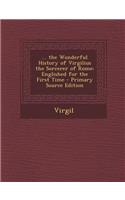 The Wonderful History of Virgilius the Sorcerer of Rome: Englished for the First Time: Englished for the First Time