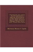 Althochdeutsche, Dem Aufange Des 11ten Jahrhunderts Angehorige, Ubersetzung Und Erlauterung [By Notker] Der Von Mart. Capella Verfassten 2 Bucher de Nuptiis Mercurii Et Philologiae, Herausg. Von E.G. Graff - Primary Source Edition