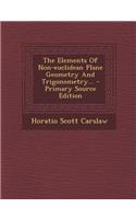 The Elements of Non-Euclidean Plane Geometry and Trigonometry...