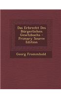 Das Erbrecht Des Burgerlichen Gesetzbuchs - Primary Source Edition