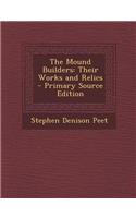 The Mound Builders: Their Works and Relics