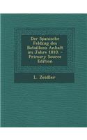 Der Spanische Feldzug Des Bataillons Anhalt Im Jahre 1810. - Primary Source Edition