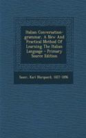Italian Conversation-Grammar, a New and Practical Method of Learning the Italian Language
