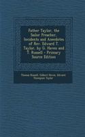 Father Taylor, the Sailor Preacher, Incidents and Anecdotes of REV. Edward T. Taylor, by G. Haven and T. Russell - Primary Source Edition
