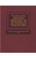 The Works of George Lord Lyttelton: Formerly Printed Separately: And Now First Collected Together, with Some Other Pieces Never Before Printed Volume