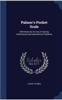 Palmer's Pocket Scale: With Rules for Its Use in Solving Arithmetical and Geometrical Problems
